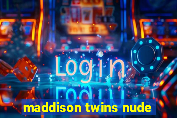 maddison twins nude